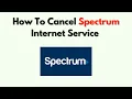 How To Cancel Spectrum Internet Service - Equipment Return Final Bill No-Fee Cancellation Tips