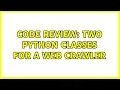 Code Review Two Python classes for a web crawler 2 Solutions