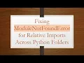 Fixing ModuleNotFoundError for Relative Imports Across Python Folders