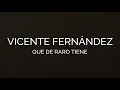 VICENTE FERNÁNDEZ - QUE DE RARO TIENE (LETRA)