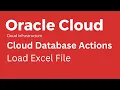 Oracle Cloud - How to Load Excel File in Database Actions