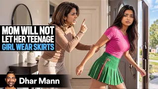 Mom Will Not Let Her Teenage Girl Wear Skirts | Dhar Mann