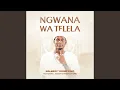 Lagu Ngwana Wa Telela (feat. Massive Productions)