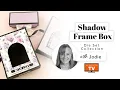 How To Assemble The Shadow Frame Creator Box With Jodie Johnson