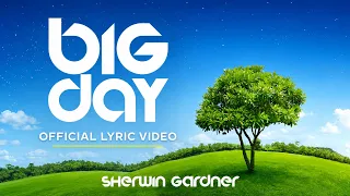Sherwin Gardner - BIG DAY (Official Lyric Video)