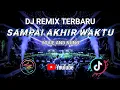 DJ REMIX SAMPAI AKHIR WAKTU YOVIE AND NUNO TERBARU DI TIKTOK