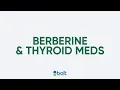 Berberine and thyroid meds interactions and safe use