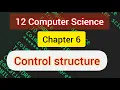 12 CS Chapter 6 Control Structures