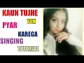 Lagu KAUN TUJHE YUN PYAR KREGA|SINGING TUTORIAL|BOLLYWOOD LESSONS