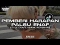 Lagu DJ PEMBERI HARAPAN PALSU OLD STYLE ENAFF XGANK MENGKANE VIRAL TIKTOK YANG KALIAN CARI 