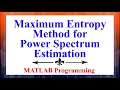 The Maximum Entropy Method for Power Spectrum Estimation Using MATLAB Digital Signal Processing