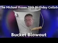 The Michael Rosen 76th Birthday Bucket Blowout
