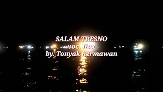 Download SALAM TRESNO  (Tresno ra bakal ilang) lirik voc. Ilux  by. Tonyak hermawan MP3