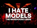 Download Lagu I Hate Models - The Warehouse Leeds [FULL SET 2023]