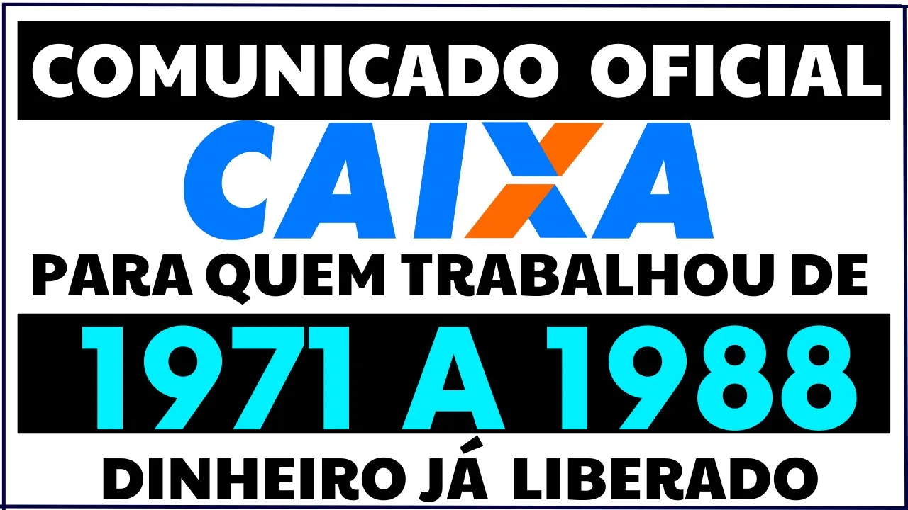 SAIU GRANA PRA QUEM TRABALHOU DE 1971 A 1988 - COMUNICADO OFICIAL CAIXA ECONÔMICA FEDERAL 2022