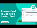 How To Use a Formula Field to Capture a Lookup Field
