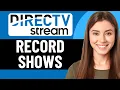 HOW TO RECORD SHOWS ON DIRECTV STREAM 2026 FULL GUIDE