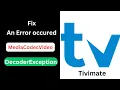 Tivimate An error occurred MediaCodec DecoderException - Easy Fix