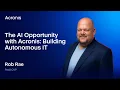 The AI Opportunity with Acronis Building Autonomous IT Rob Rae Pax8 Acronis Accelerate