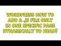 Wordpress How to Add a js file Only in one specific Page Dynamically to Head 2 Solutions