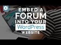 Embed A Forum Into Your WordPress Website