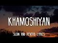 Download Lagu Khamoshiyan - Arijit Singh (Slowed+Reverb Lyrics)