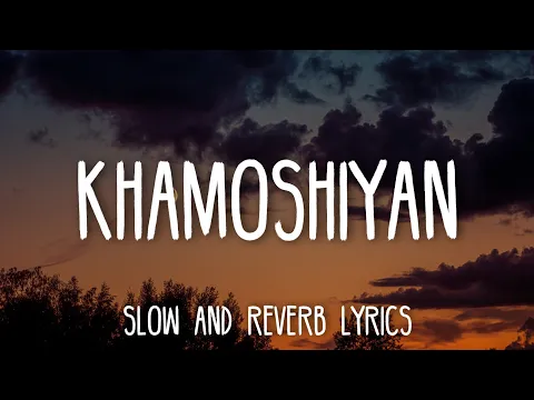 Download MP3 Khamoshiyan - Arijit Singh (Slowed+Reverb Lyrics)