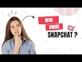 Who Owns Snapchat