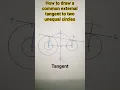 how to draw a common external tangent to two unequal circles