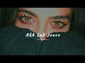 Download Lagu Akh Lad Jaave - Slowed \u0026 Reverb ♡ | With Lyrics