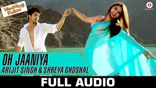 oh jaaniya arijit singh version full audio wedding pullav anushka s ranjan u0026 diganth
