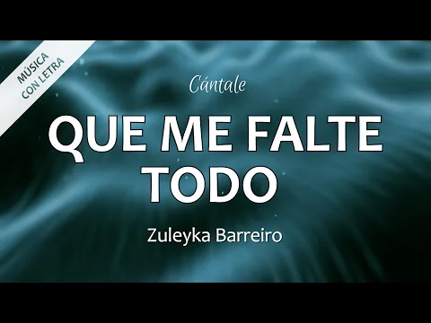 Download MP3 C0315 QUE ME FALTE TODO - Zuleyka Barreiro (Letra)