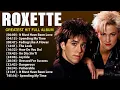 Roxette Greatest Hits Full Album  - 70s 80s 90s Oldies But Goodies Music  - Best Songs Of Roxette