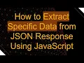 How to Extract Specific Data from JSON Response Using JavaScript