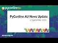 PyConline AU News Update - 2 September 2020