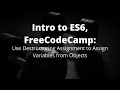 Use Destructuring Assignment to Assign Variables from Objects An ES6 Course Introduction