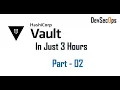 Learn Hashicorp Vault in Just 3 Hours A Crash Fundamental Tutorials Part 2