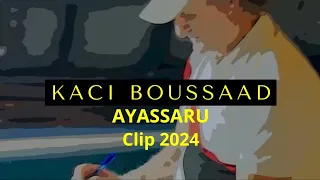 KACI BOUSSAAD AYASSARU 2024 Clip Officiel 2025 