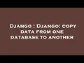 Django Django copy data from one database to another