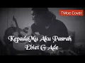Lagu Ebiet G Ade - KepadaMu Aku Pasrah  (TMoe Cover @Zoom H1 Portable Recorder)