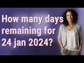 How many days remaining for 24 jan 2024