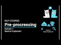 NLP COURSE Pre-processing lecture 1 Basics Explained