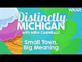 Small Town Big Meaning Distinctly Michigan with Mike Castellucci