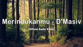 Download Merindukanmu - D'Masiv (Official Audio Video) MP3