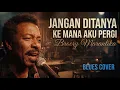 Broery Marantika - Jangan Ditanya ke Mana Aku Pergi - Blues Cover | Klasik Lama