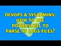DevOps SysAdmins How to use PowerShell to parse IIS logs files 2 Solutions