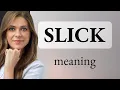 Understanding the Phrase Slick