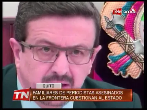 Familiares de periodistas asesinados en la frontera cuestionan al estado