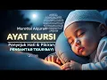 Download Lagu MUROTTAL AYATUL KURSI MERDU آية الكرسي PENGANTAR TIDUR PENGUSIR SETAN DAN JIN | QIROAH DAILY