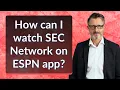 How can I watch SEC Network on ESPN app